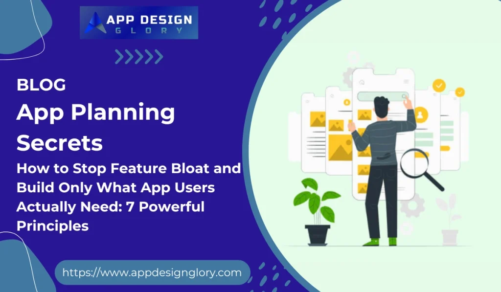 How to Stop Feature Bloat and Build Only What App Users Actually Need: 7 Powerful Principles