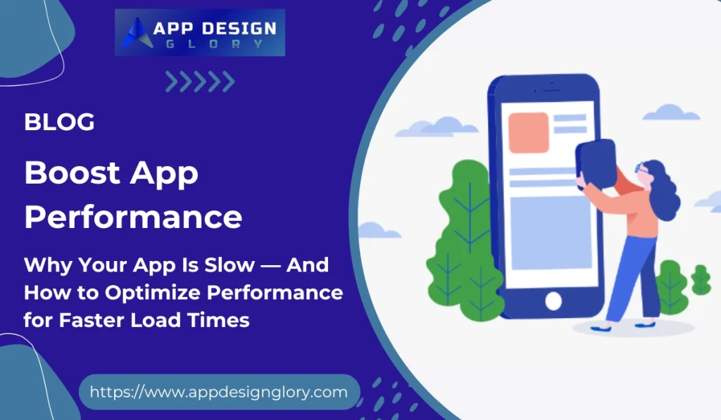 Why Your App Is Slow — And How to Optimize Performance for Faster Load Times