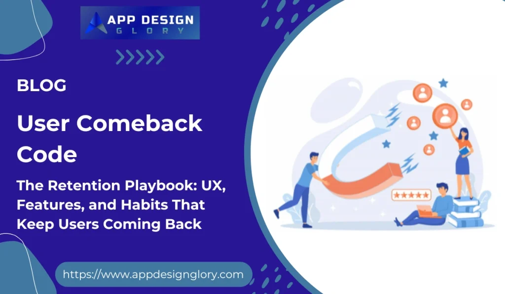 The Retention Playbook: UX, Features, and Habits That Keep Users Coming Back