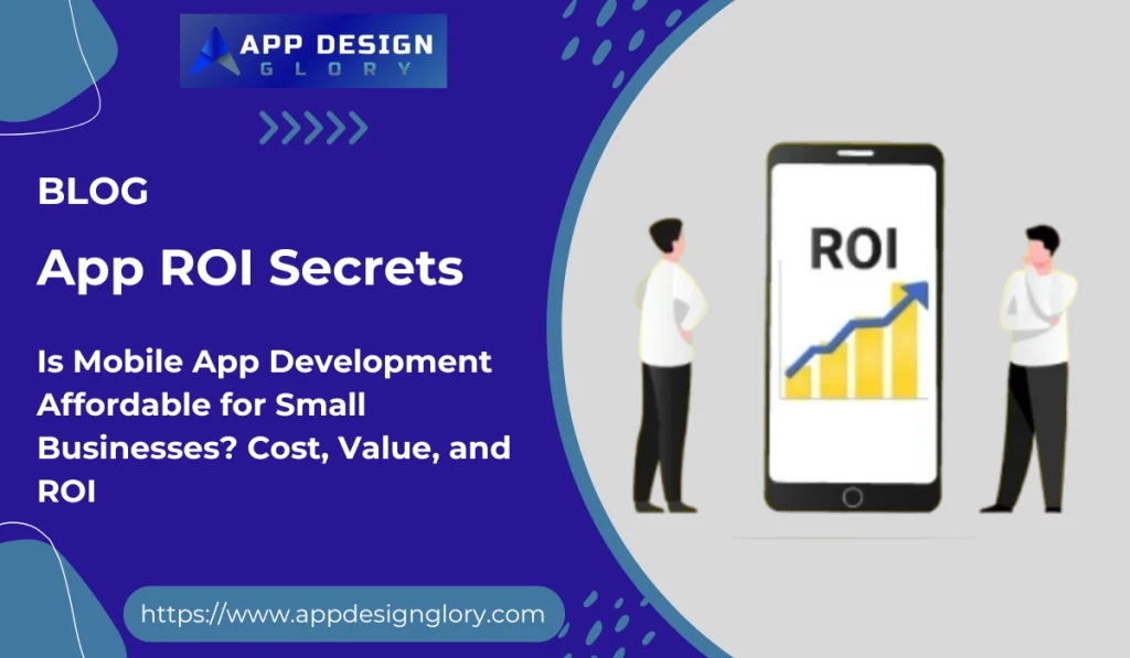 Is Mobile App Development Affordable for Small Businesses? Cost, Value, and ROI