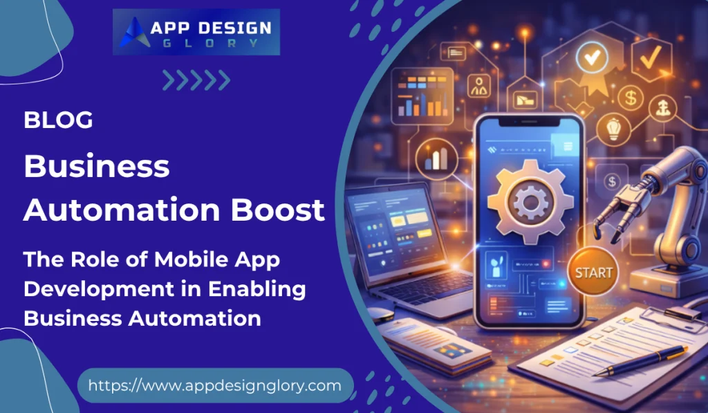 How Mobile App Development Supports Business Automation with Business Automation Apps