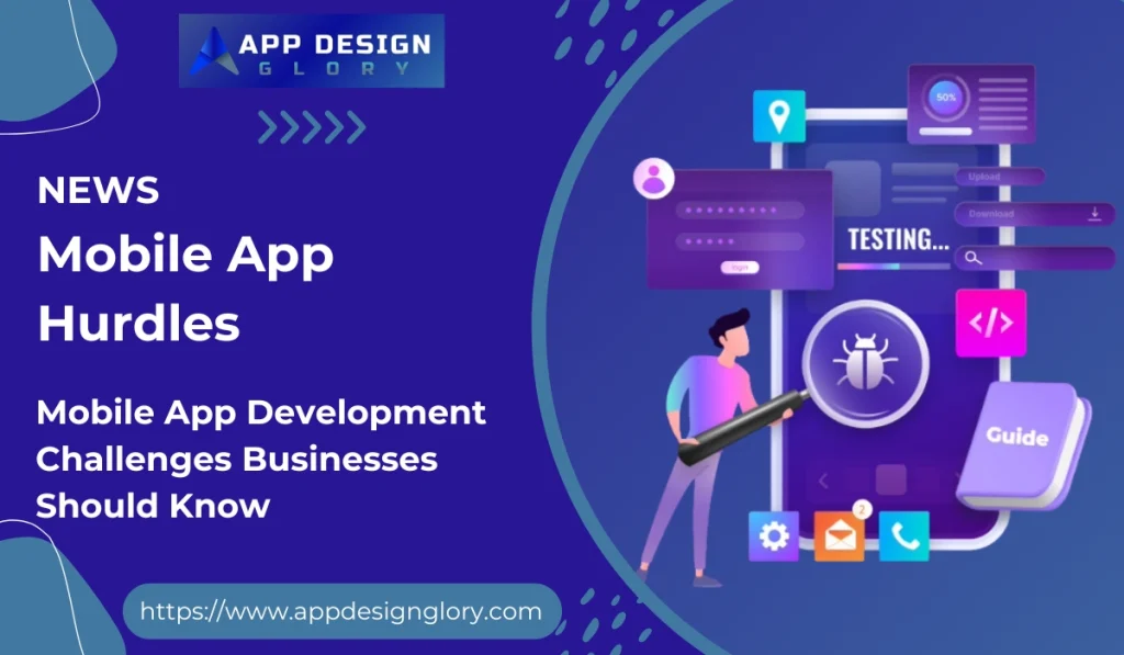 Mobile App Development Challenges Businesses Should Know