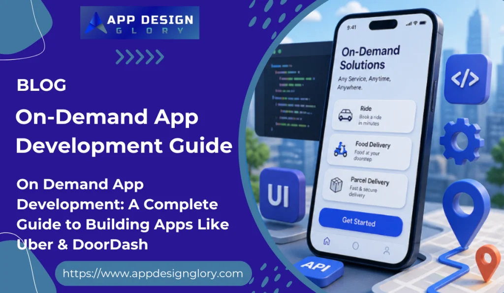 On Demand App Development: A Complete Guide to Building Apps Like Uber & DoorDash