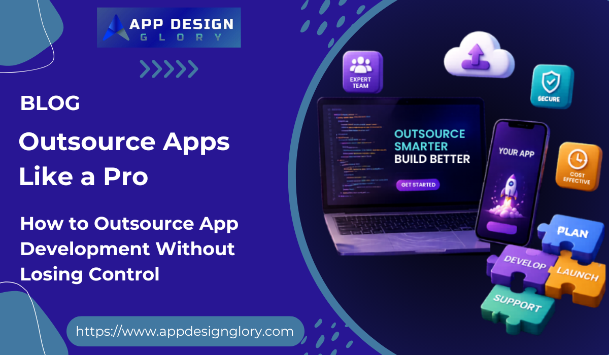 How to Outsource App Development Without Losing Control